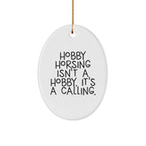 Hobby Horsing Gifts for Enthusiasts - Oval Ornament with Funny Quote, 'Isn't A Hobby. It's A Calling.' Gifts from Friends for Christmas - Image 1